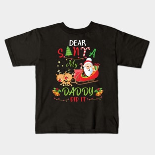 Dear Santa My Daddy Did It Merry Christmas Xmas Noel Day Kids T-Shirt